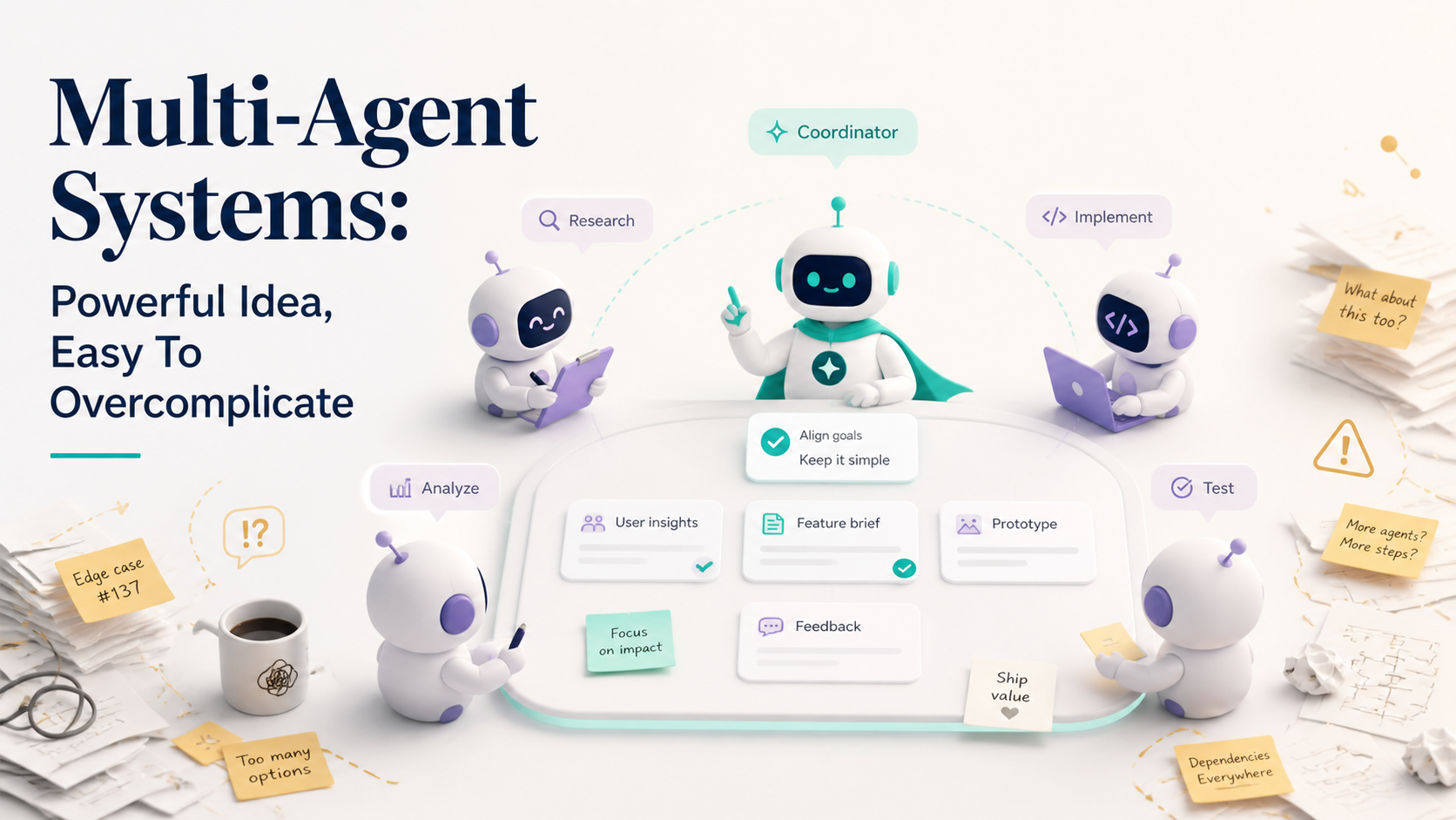 Multi-Agent Systems: Powerful Idea, Easy To Overcomplicate